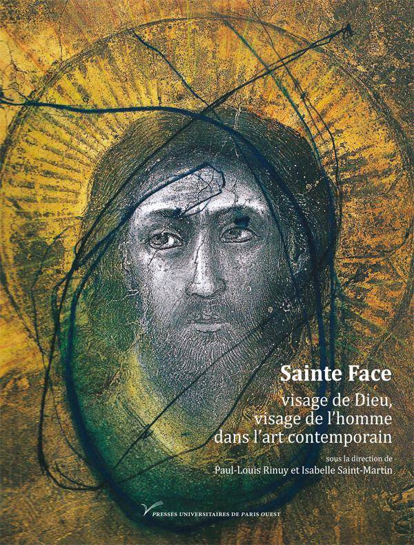 Sainte Face, Visage De Dieu, Visage De L'Homme Dans L'Art Contemporain, Xixe-Xxie Siècle, Visage De Dieu, Visage De L'Homme Dans L'Art Contemporain (Xixe-Xxie Siècle)