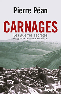 Carnages. Les Guerres Secrètes Des Grandes Puissances En Afrique, Les Guerres Secrètes Des Grandes Puissances En Afrique