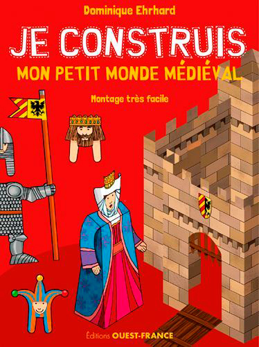 Je Construis Mon Petit Monde Medieval - Dominique EHRHARD