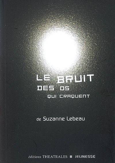 Le bruit des os qui craquent - Suzanne Lebeau