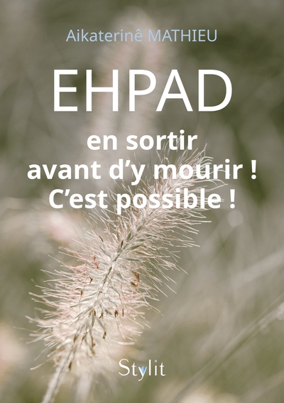 EHPAD : en sortir avant d'y mourir ! C'est possible !