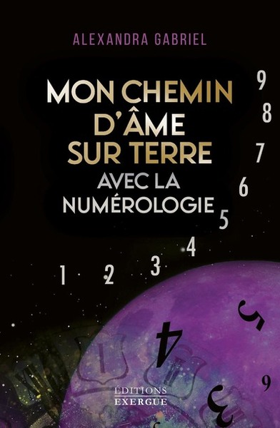 Mon chemin d'âme sur Terre avec la numérologie - Alexandra Gabriel