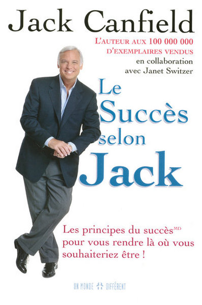 Le succès selon Jack - Les principes du succès pour vous rendre là ou vous souhaiteriez être - Jack Canfield