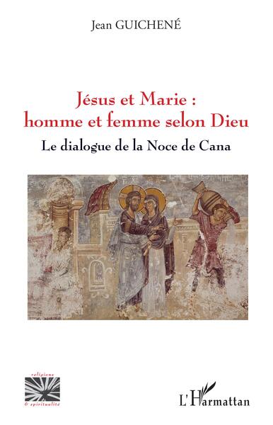 Jésus et Marie : homme et femme selon Dieu - Jean Guichene