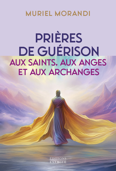 Prières de guérison - Aux saints, aux anges et aux archanges