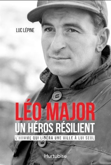 Leo Major, Un Heros Resilient - Lepine Luc