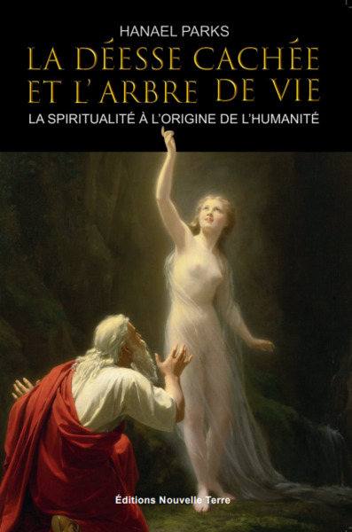 La DEesse cachEe et l'Arbre de Vie  - La spiritualitE A l'origine de l'HumanitE