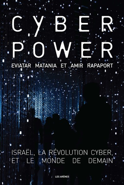 Cyberpower - Israël, La Révolution Cyber, Et Le Monde De Demain