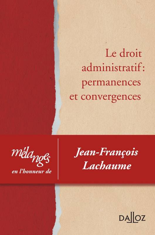 Mélanges En L'Honneur De Jean-François Lachaume, Le Droit Administratif : Permanences Et Convergences