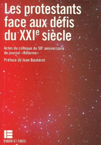 Les protestants face aux défis du XXIe s : Actes du colloque du 50ème anniversaire du journal réforme