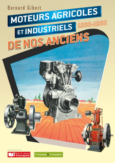 Les moteurs agricoles et industriels de nos anciens