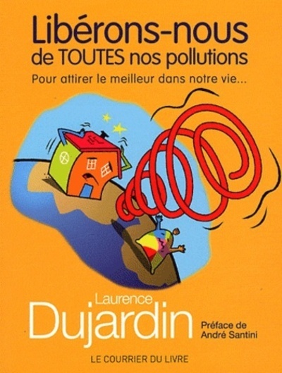 Libérons-nous de toutes nos pollutions - Pour attirer le meilleur dans notre vie...