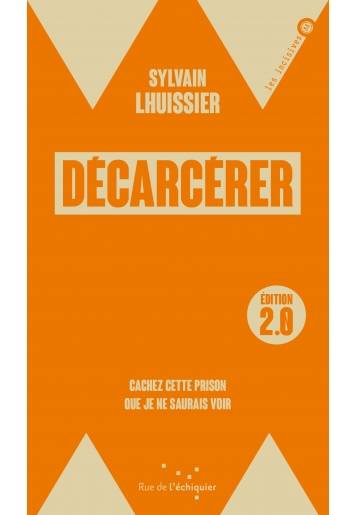 Décarcérer / édition 2.0 - Cachez cette prison que je ne sau