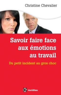 Savoir faire face aux émotions au travail. 2e éd. - Du petit incident au gros choc