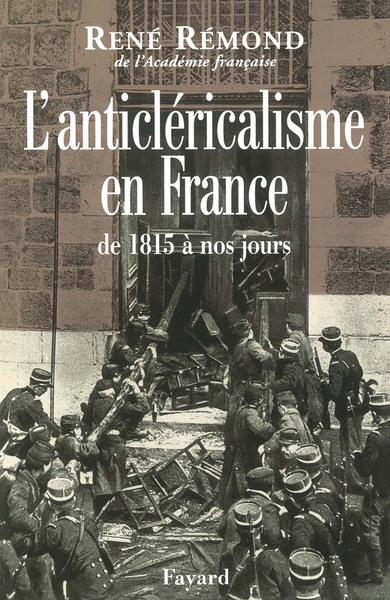 L'Anticléricalisme En France De 1815 À Nos Jours - René Rémond