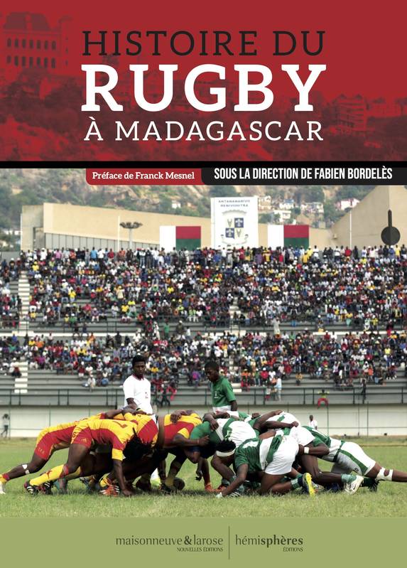 Histoire Du Rugby À Madagascar, Des Origines Aux Tournées Des Makis En France : Joueurs Sacrés Et Sacrées Joueuses - Fabien Bordelès