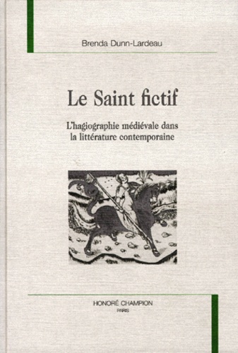 LE SAINT FICTIF. L'hagiographie médiévale dans la littérature contemporaine