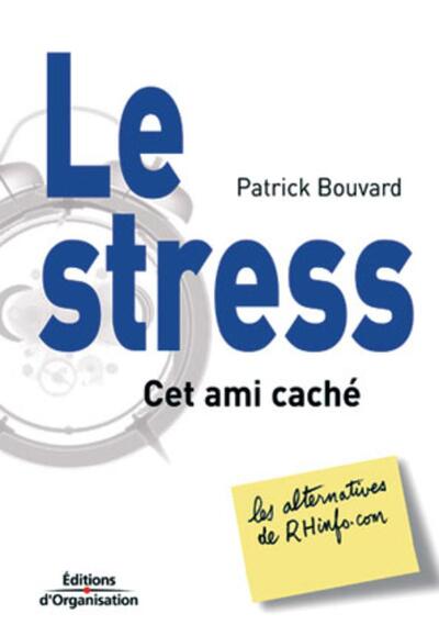 Le stress, cet ami caché - Patrick Bouvard