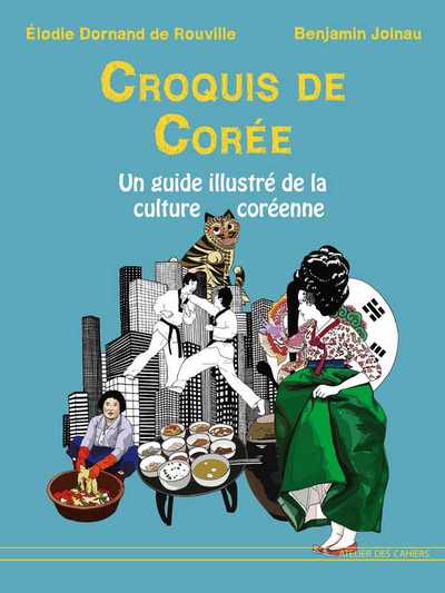 Croquis De Coree, Un Guide Illustré De La Culture Coréenne