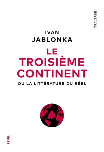 Le Troisième Continent, Ou La Littérature Du Réel - Ivan Jablonka