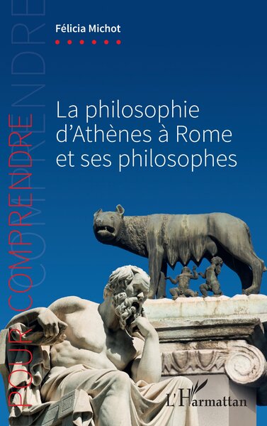 La philosophie d'Athènes à Rome et ses philosophes - Felicia Michot