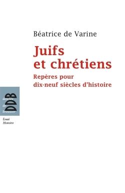 Juïfs et chrétiens - Repères pour dix-neuf siècles d'histoire (du Ier au XIXe siècle)
