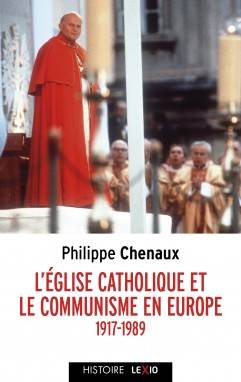 L'Église Catholique Et Le Communisme En Europe, 1917-1989, De Lénine À Jean-Paul Ii