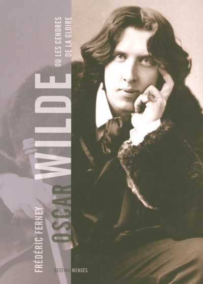 Oscar Wilde Ou Les Cendres De La Gloire - Frédéric Ferney