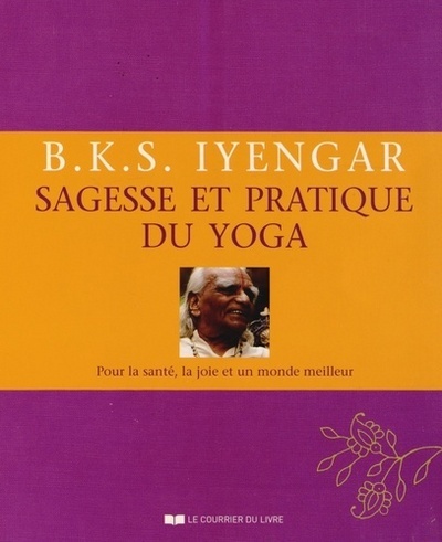 Sagesse et pratique du yoga - B.K.S. Iyengar