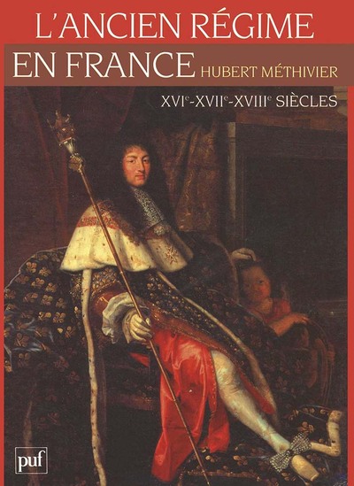 L'Ancien Régime en France. XVIe, XVIIe et XVIIIe siècles