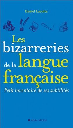 Les Bizarreries de la langue française - Daniel Lacotte