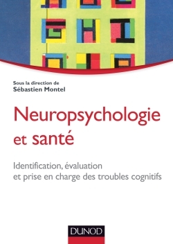 Neuropsychologie Et Santé - Identification, Évaluation Et Prise En Charge Des Troubles Cognitifs, Identification, Évaluation Et Prise En Charge Des Troubles Cognitifs