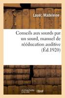 Conseils aux sourds par un sourd, manuel de rééducation auditive par la parole et les sons musicaux