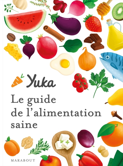 Le guide Yuka de l'alimentation saine - Julie Chapon