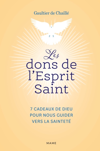 Les dons de l'Esprit Saint   7 cadeaux de Dieu pour nous guider vers la sainteté - Gaultier De Chaillé