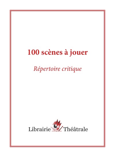 100 scènes à jouer : répertoire critique