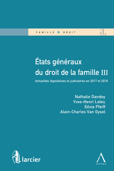 États Généraux Du Droit De La Famille Iii, Actualités Législatives Et Judiciaires En 2017 Et 2018