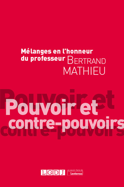 Mélanges En L'Honneur Du Professeur Bertrand Mathieu, Pouvoir Et Contre-Pouvoirs