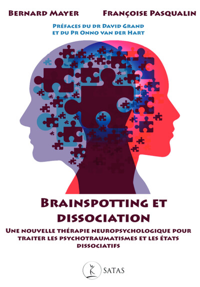 Brainspotting Et Dissociation - Une Nouvelle Thérapie Neuropsychologique Pour Traiter Les Psychotraumatismes Et Les États Dissociatifs