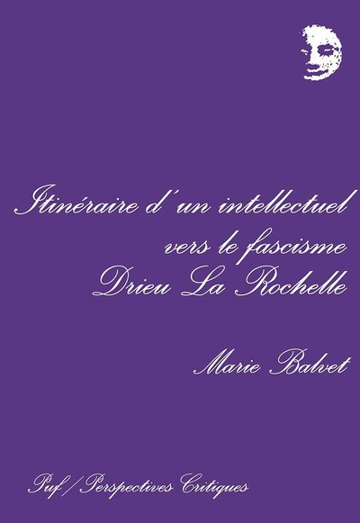 Itinéraire d'un intellectuel vers le fascisme : Drieu la Rochelle