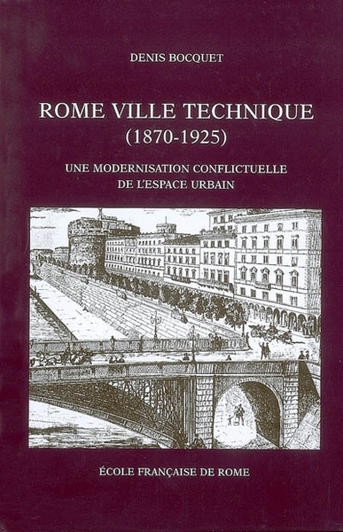 rome ville technique (1870-1925): une modernisation conflictuelle de l espace ur