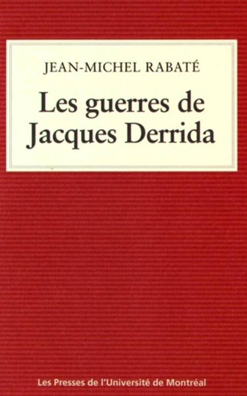 Les guerres de Jacques Derrida - Jean-Michel Rabaté