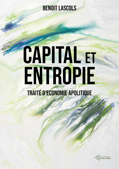 CAPITAL ET  ENTROPIE: Traité d'économie apolitique