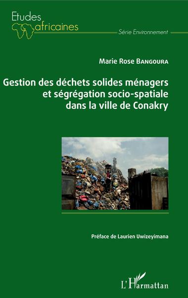 Gestion des déchets solides ménagers et ségrégation socio-spatiale dans la ville de Conakry - Marie Rose Bangoura