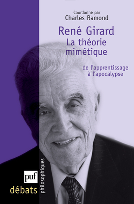 René Girard. La théorie mimétique, de l'apprentissage à l'apocalypse