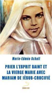 Prier l'Esprit Saint et la Vierge Marie avec Mariam de Jésus Crucifié