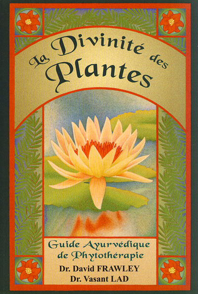 La Divinite Des Plantes, Guide Ayurvedique De Phytotherapie