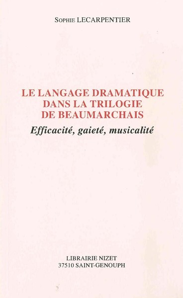 Le Langage dramatique dans la trilogie de Beaumarchais - Sophie Lecarpentier