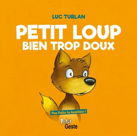 Petit Loup Bien Trop Doux - Pas Folle La Bestiole (nouvelle Edition)