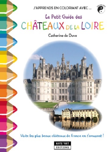 J'Apprends En Coloriant Avec... Le Petit Guide Des Chateaux De La Loire